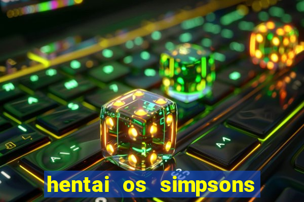 hentai os simpsons futebol e cerveja